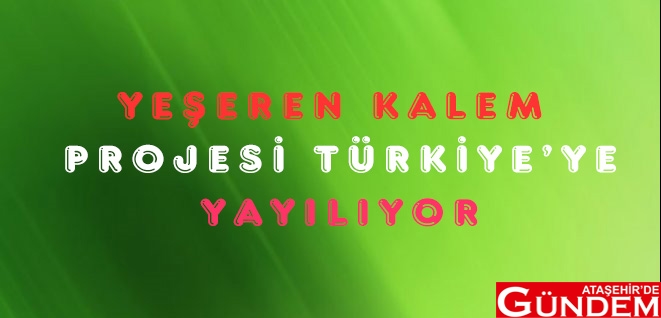 ÖRNEK BELEDİYE TÜRKİYE’YE YEŞİLİ YAYIYOR YEŞEREN KALEM PROJESİ